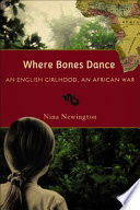 Where bones dance an English girlhood, an African war /