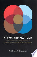 Atoms and alchemy chymistry and the experimental origins of the scientific revolution /
