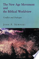 The new age movement and the Biblical worldview : conflict and dialogue /