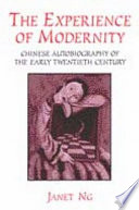 The experience of modernity chinese autobiography of the early twentieth century /