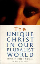 The unique christ in our pluralist world /
