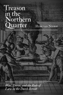 Treason in the Northern Quarter war, terror, and the rule of law in the Dutch revolt /