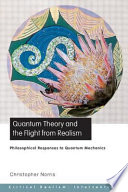 Quantum theory and the flight from realism philosophical responses to quantum mechanics /