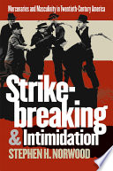 Strikebreaking & intimidation mercenaries and masculinity in twentieth-century America /