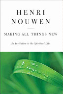 Making all things new : an introduction to the spiritual life /
