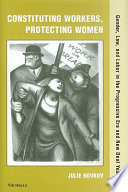 Constituting workers, protecting women gender, law, and labor in the Progressive Era and New Deal years /