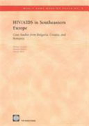 HIV/AIDS in Southeastern Europe case studies from Bulgaria, Croatia, and Romania /
