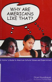 Why are Americans like that? : a visitor's guide to American cultural values and expectations /