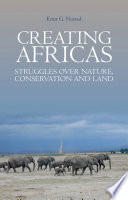Creating Africas : struggles over nature, conservation and land /
