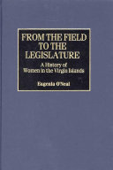From the field to the legislature a history of women in the Virgin Islands /