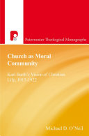 The church as moral community : Christian life in Karl Barth's early theology /