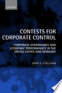 Contests for corporate control corporate governance and economic performance in the United States and Germany /