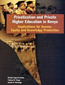 Privatisation and private higher education in Kenya implications for access, equity, and knowledge production /