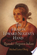 The head in Edward Nugent's hand Roanoke's forgotten Indians /