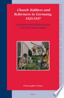 Church robbers and reformers in Germany, 1525-1547 confiscation and religious purpose in the Holy Roman Empire /