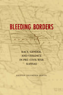 Bleeding borders race, gender, and violence in pre-Civil War Kansas /
