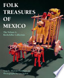 Folk treasures of Mexico the Nelson A. Rockefeller Collection in the San Antonio Museum of Art and the Mexican Museum, San Francisco /