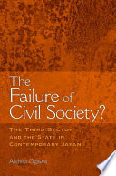 The failure of civil society? the third sector and the state in contemporary Japan /