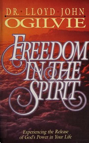 Freedom in the spirit : experiencing the release of God's power in your life /