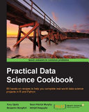 Practical data science cookbook : 89 hands-on recipes to help you complete real-world data science projects in R and Python /