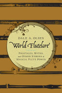 World flutelore : folktales, myths, and other stories of magical flute power /