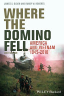 Where the domino fell : America and Vietnam, 1945-2010 /