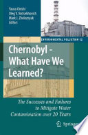 Chernobyl  What Have We Learned? The Successes and Failures to Mitigate Water Contamination over 20 Years /
