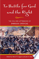 To battle for God and the right the Civil War letterbooks of Emerson Opdycke /