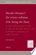 Nicole Oresme's De visione stellarum (On seeing the stars) a critical edition of Oresme's treatise on optics and atmospheric refraction /