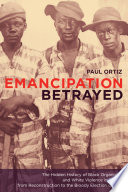 Emancipation betrayed the hidden history of Black organizing and white violence in Florida from Reconstruction to the bloody election of 1920 /