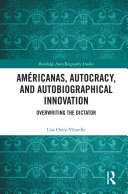 AMERICANAS, AUTOCRACY, AND AUTOBIOGRAPHICAL INNOVATION : overwriting the dictator.