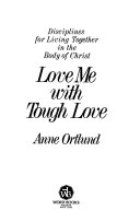 Love me with tough love : disciplines for living together in the Body of Christ /