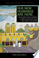 Our new husbands are here households, gender, and politics in a West African state from the slave trade to colonial rule /