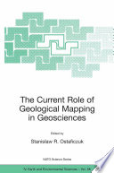 The Current Role of Geological Mapping in Geosciences Proceedings of the NATO Advanced Research Workshop on Innovative Applications of GIS in Geological Cartography Kazimierz Dolny, Poland 2426 November 2003 /