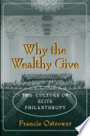 Why the wealthy give the culture of elite philanthropy /