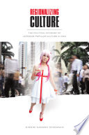 Regionalizing culture : the political economy of Japanese popular culture in Asia /