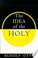 The idea of the holy: an inquiry into the non-rational factor in the idea of the divine and its relation to the rational/