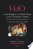 Local religion in North China in the twentieth century the structure and organization of community rituals and beliefs /