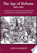 The age of reform (1250-1550) an intellectual and religious history of late medieval and Reformation Europe /