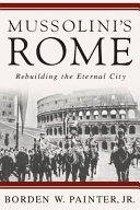Mussolini's Rome rebuilding the Eternal City /