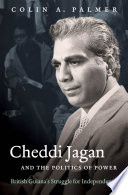 Cheddi Jagan and the politics of power British Guiana's struggle for independence /