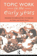 Topic work in the early years organising the curriculum for 4- to 8-year-olds /