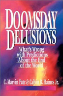 Doomsday Delusions : what's wrong with predictions about the end of the world /