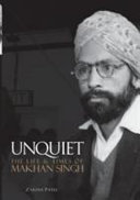 Unquiet : the life & times of Makhan Singh /