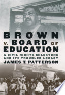 Brown v. Board of Education a civil rights milestone and its troubled legacy /