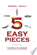 5 easy pieces how fishing impacts marine ecosystems /