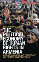 The political economy of human rights in Armenia authoritarianism and democracy in a former Soviet republic /