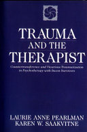 Trauma and the therapist : countertransference and vicarious traumatization in psychotherapy with incest survivors /