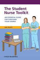 The student nurse toolkit an essential guide for surviving your course /