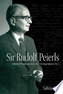 Sir Rudolf Peierls selected private and scientific correspondence /